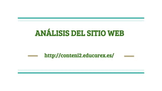 ANÁLISIS DEL SITIO WEB
http://conteni2.educarex.es/
 