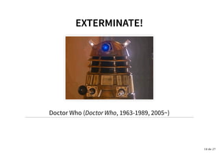 EXTERMINATE!EXTERMINATE!
Doctor Who (Doctor Who, 1963-1989, 2005~)
14 de 27
 