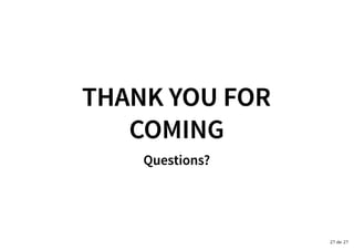 THANK YOU FORTHANK YOU FOR
COMINGCOMING
Questions?Questions?
27 de 27
 