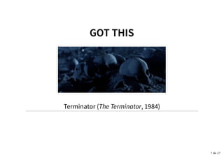 GOT THISGOT THIS
Terminator (The Terminator, 1984)
7 de 27
 