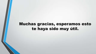 Muchas gracias, esperamos esto
te haya sido muy útil.
 