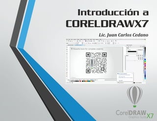 Introducción a
CORELDRAWX7
Lic.	Juan	Carlos	Cedano
 