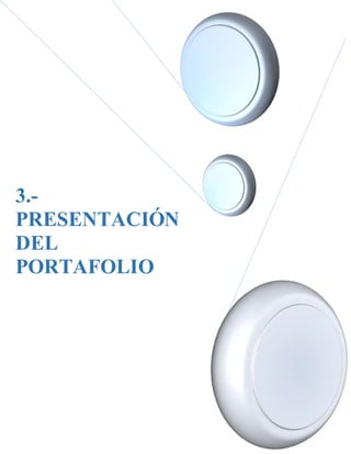 3.-
PRESENTACIÓN
DEL
PORTAFOLIO
 