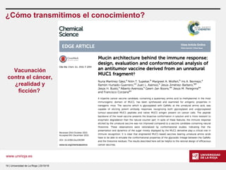 www.unirioja.es
19 | Universidad de La Rioja | 23/10/16
¿Cómo transmitimos el conocimiento?
Vacunación
contra el cáncer,
¿realidad y
ficción?
 