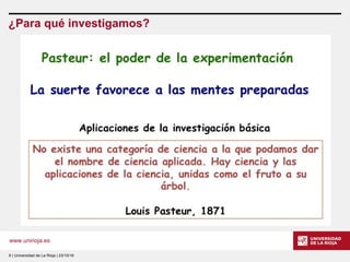 www.unirioja.es
¿Para qué investigamos?
9 | Universidad de La Rioja | 23/10/16
 