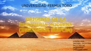 UNIVERSIDAD FERMIN TORO
DISEÑO POR:
JAKISBEL ESCALONA
FACULTAD DE
INGENIERIA
CABUDARE.LARA
 