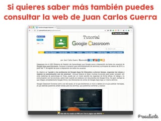 Si quieres saber más también puedes
consultar la web de Juan Carlos Guerra
@rosaliarte
 