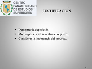 • Demostrar la exposición.
• Motivo por el cual se realiza el objetivo.
• Considerar la importancia del proyecto.
4
JUSTIFICACIÓN
 