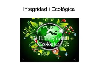 Integridad i Ecológica
 
