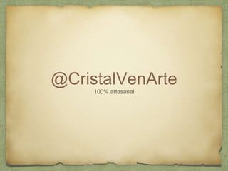 @CristalVenArte
100% artesanal
 
