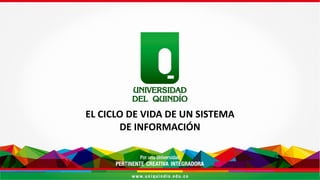 EL CICLO DE VIDA DE UN SISTEMA
DE INFORMACIÓN
 