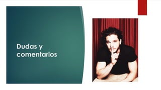 Dudas y
comentarios
 