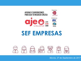 SEF EMPRESAS
Murcia, 27 de Septiembre de 2017
 