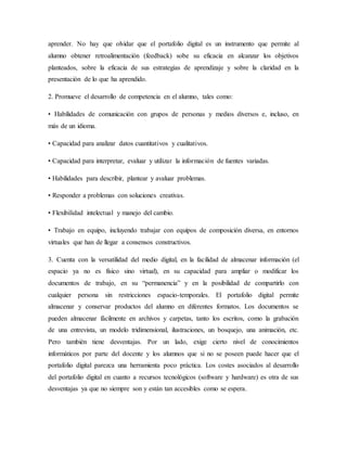 aprender. No hay que olvidar que el portafolio digital es un instrumento que permite al
alumno obtener retroalimentación (...