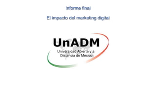 Informe final
El impacto del marketing digital
 