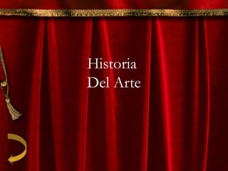 Historia
Del Arte
 