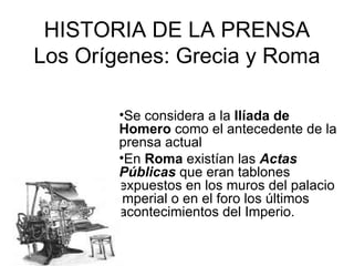 HISTORIA DE LA PRENSA Los Orígenes: Grecia y Roma ,[object Object],[object Object]