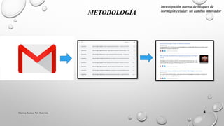 Chamba Escobar Yuly Gabriela 4
METODOLOGÍA
Investigación acerca de bloques de
hormigón celular: un cambio innovador
 