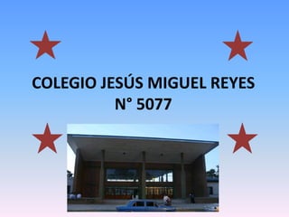 COLEGIO JESÚS MIGUEL REYES
N° 5077
 