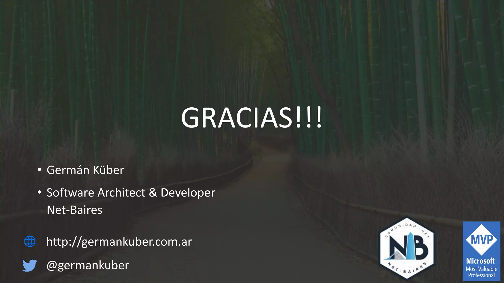 GRACIAS!!!
• Germán Küber
• Software Architect & Developer
Net-Baires
http://germankuber.com.ar
@germankuber
 