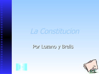 Por Lozano y Brelis La Constitucion 