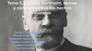 Tema 5.2: Emilio Durkheim, teorías
y concepto sobre los hechos
sociales
 