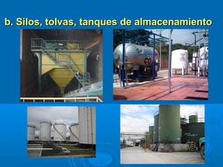 b. Silos, tolvas, tanques de almacenamientob. Silos, tolvas, tanques de almacenamiento
 