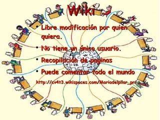 Wiki Libre modificación por quien quiera. No tiene un único usuario. Recopilación de paginas  Puede comentar todo el mundo http://cv4t3.wikispaces.com/Mariadelpilar_prz_software_libre 