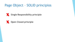 Page Object – SOLID principios
Single Responsibility principle
Open Closed principle
 