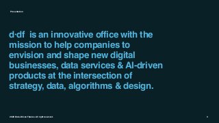 2020 Data-Driven Futures. All right reserved.
Presentation
d·df is an innovative office with the
mission to help companies...