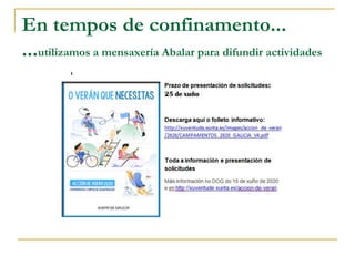 En tempos de confinamento...
...utilizamos a mensaxería Abalar para difundir actividades
 