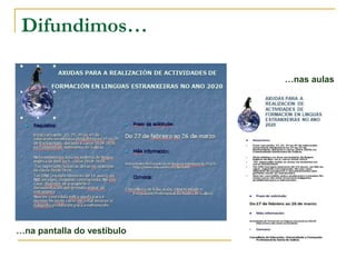 Difundimos…
…na pantalla do vestíbulo
…nas aulas
 