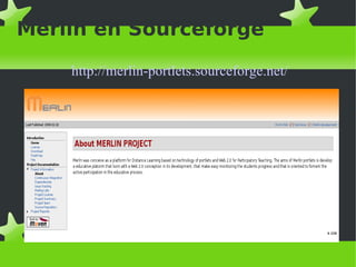 Merlín en Sourceforge http://merlin-portlets.sourceforge.net / 