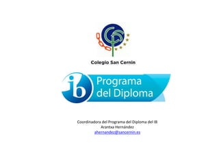 Coordinadora del Programa del Diploma del IB
Arantxa Hernández
ahernandez@sancernin.es
 
