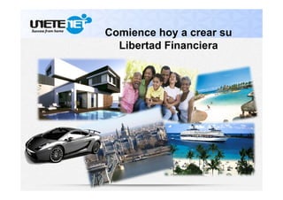 Comience hoy a crear su
Libertad Financiera
 