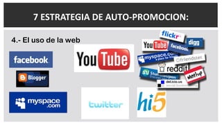 7 ESTRATEGIA DE AUTO-PROMOCION:
4.- El uso de la web
 