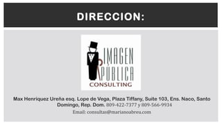 Max Henríquez Ureña esq. Lope de Vega, Plaza Tiffany, Suite 103, Ens. Naco, Santo
Domingo, Rep. Dom. 809-422-7377 y 809-566-9934
Email: consultas@marianoabreu.com
DIRECCION:
 