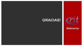 GRACIAS!
Webinarios
 