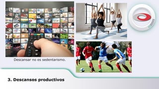 3. Descansos productivos
Descansar no es sedentarismo.
 