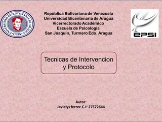 Tecnicas de Intervencion
y Protocolo
 