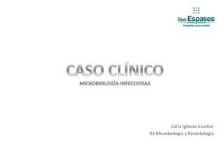 Carla Iglesias Escobar
R3 Microbiología y Parasitología
 
