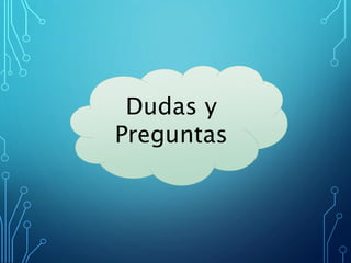 Dudas y
Preguntas
 