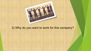 2) Why do you want to work for this company?