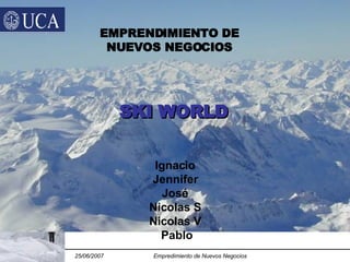 Ignacio Jennifer José Nicolas S Nicolas V  Pablo EMPRENDIMIENTO DE NUEVOS NEGOCIOS SKI WORLD 