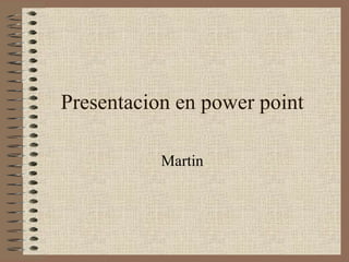 Presentacion en power point Martin  