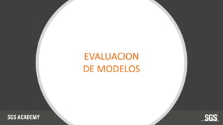 EVALUACION
DE MODELOS
 