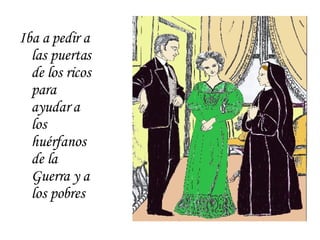 Iba a pedir a las puertas de los ricos para ayudar a los huérfanos de la Guerra y a los pobres 