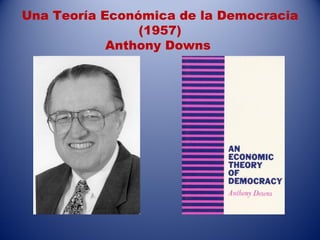 Una Teoría Económica de la Democracia
                (1957)
            Anthony Downs
 