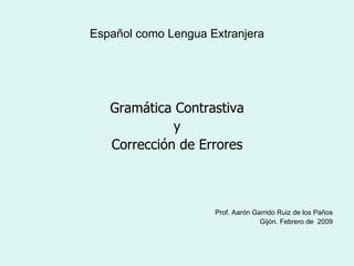 Español como Lengua Extranjera ,[object Object],[object Object],[object Object],[object Object],[object Object]