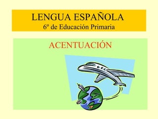 LENGUA ESPAÑOLA  6º de Educación Primaria ,[object Object]